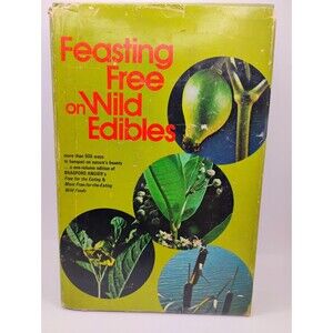 Feasting Free on Wild Edibles : A One-Volume Edition of Free for the Eating and